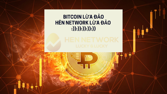 Hên Network lừa đảo – Bitcoin lừa đảo nhưng…