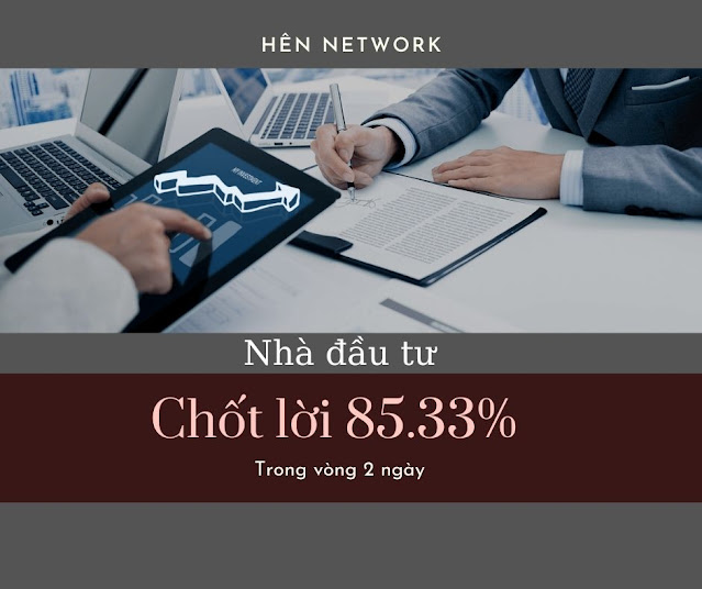 Nhà đầu tư Hên Network lãi 85.33% sau 2 ngày vào lệnh