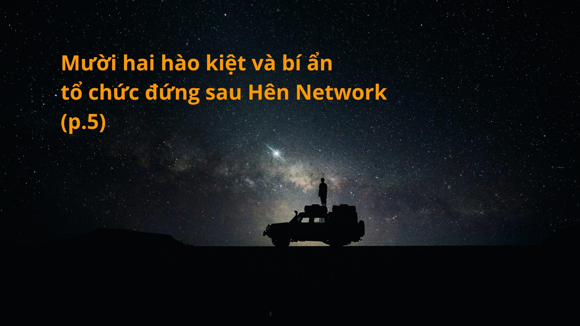 Mười hai hào kiệt và bí ẩn tổ chức đứng sau Hên Network (p.5)