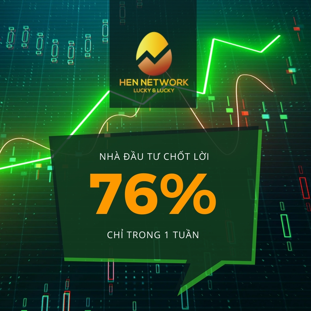 Nhà đầu tư Hên Network chốt lời 76% chỉ trong 1 tuần