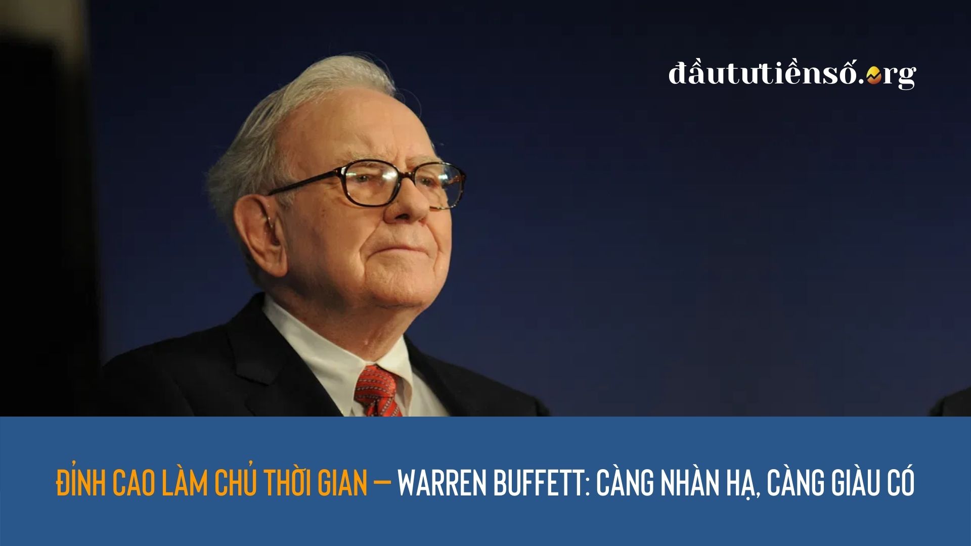 Đỉnh cao làm chủ thời gian – Warren Buffett: Càng nhàn hạ, càng giàu có
