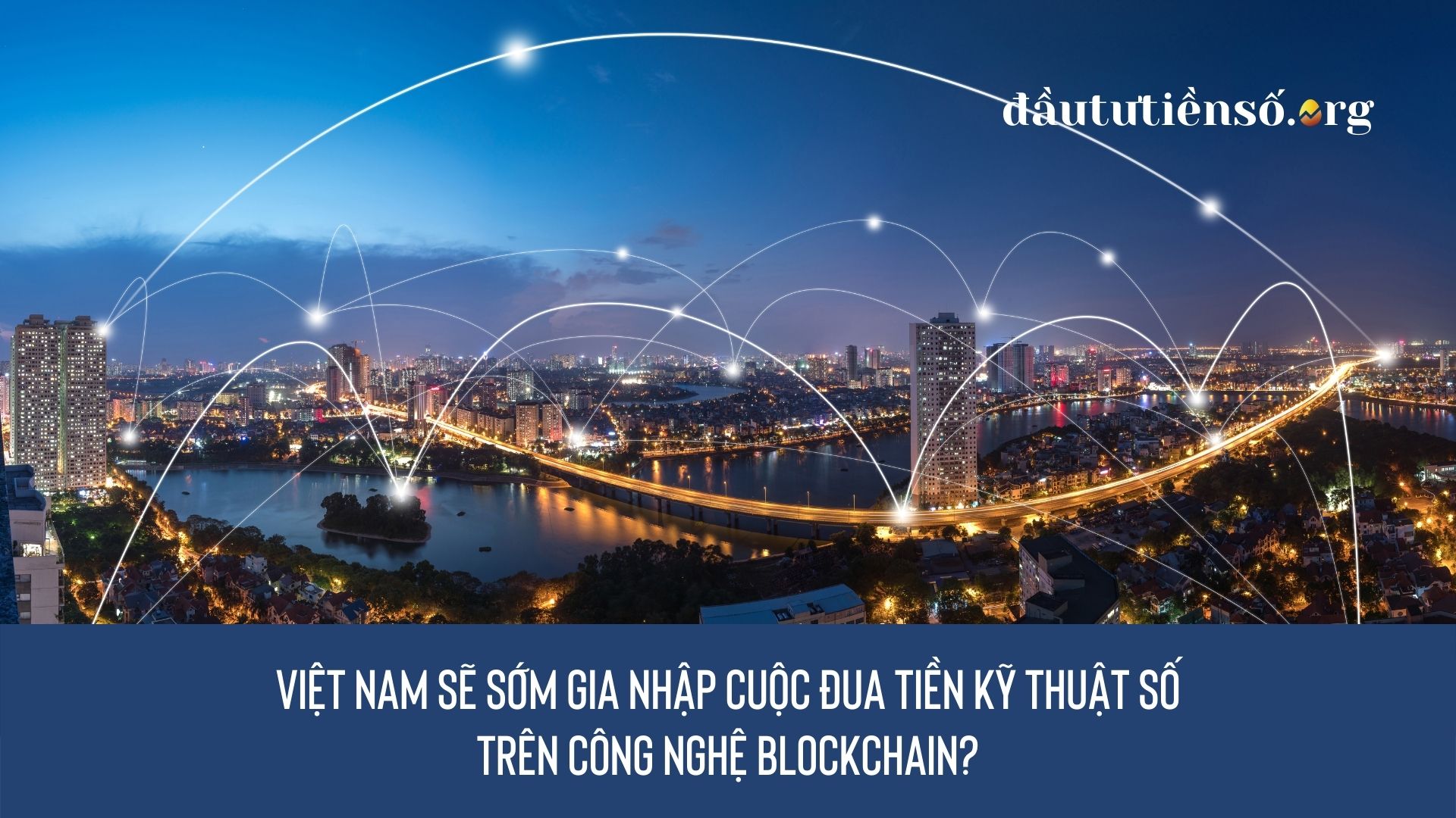 Việt Nam sẽ sớm gia nhập cuộc đua tiền kỹ thuật số trên công nghệ blockchain?